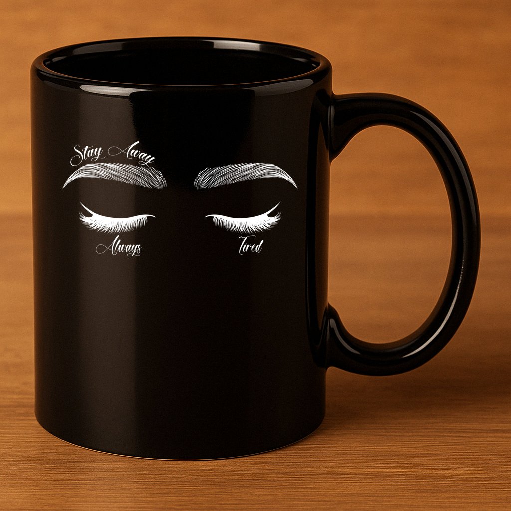 Stay Away Always Tired 11oz C Handle Ceramic Mug