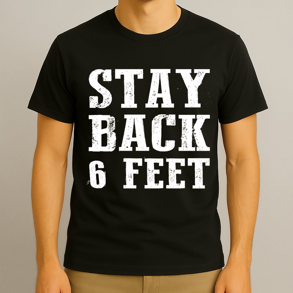 Stay Back 6 Feet Funny Social Distance T-Shirt