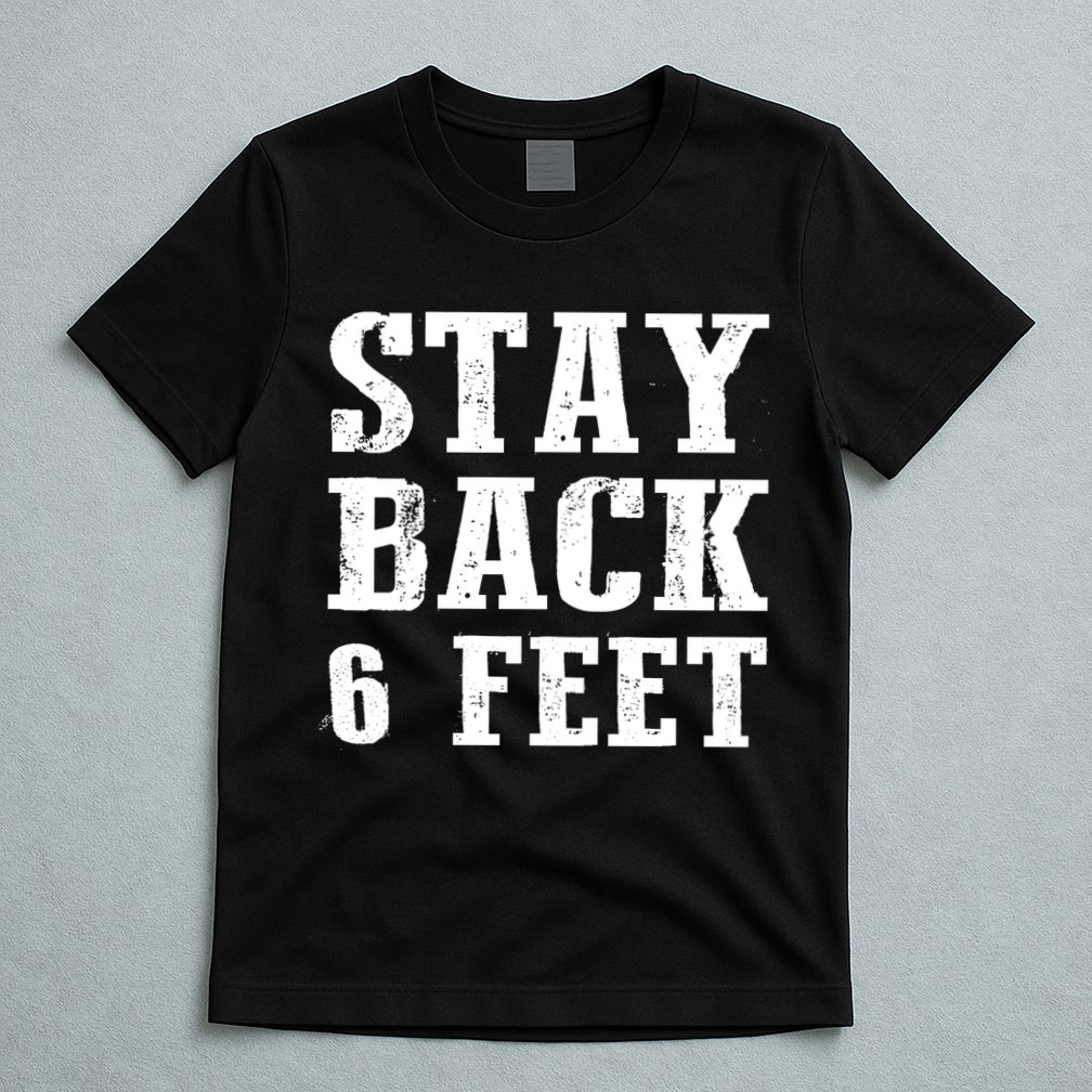 Stay Back 6 Feet Funny Social Distance T-Shirt