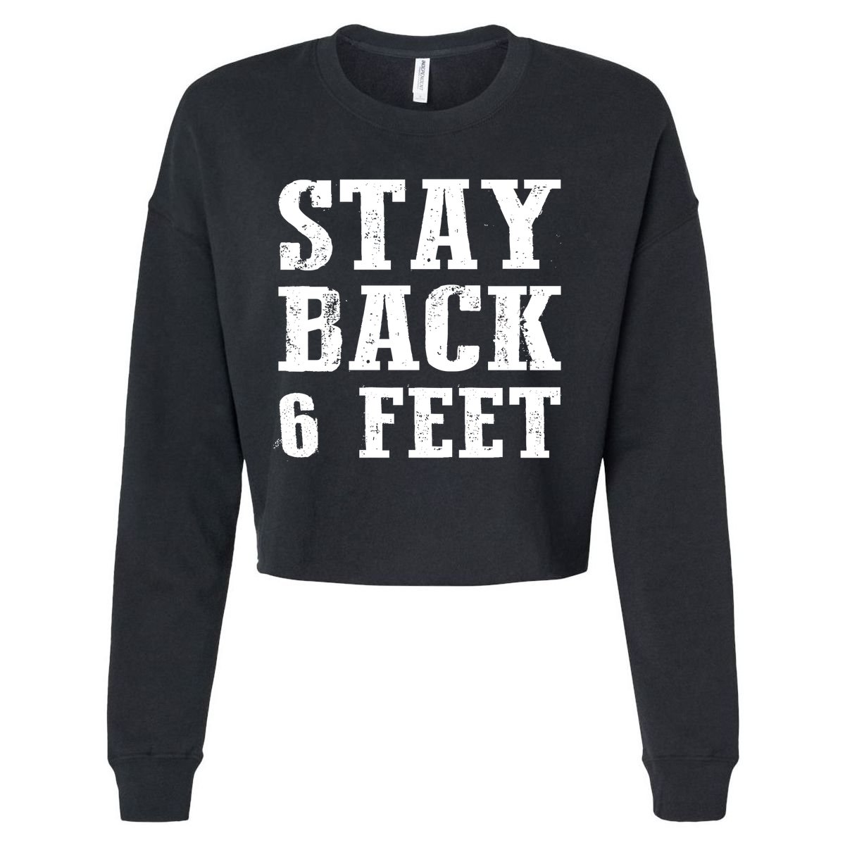 Stay Back 6 Feet Funny Social Distance Cropped Pullover Crew