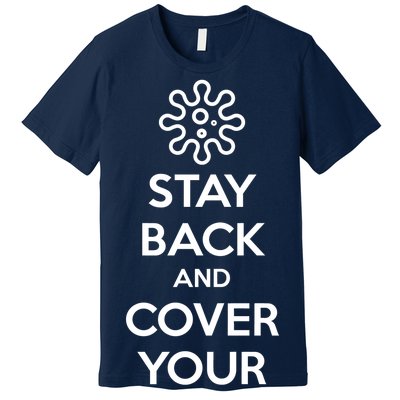 Stay Back And Cover Your Mouth Premium T-Shirt