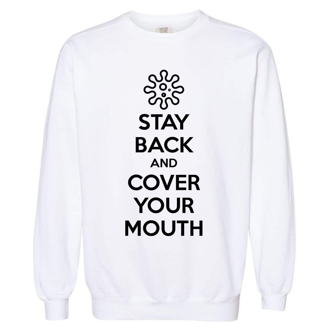 Stay Back And Cover Your Mouth Garment-Dyed Sweatshirt