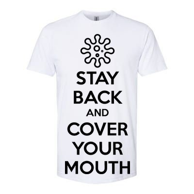 Stay Back And Cover Your Mouth Softstyle CVC T-Shirt