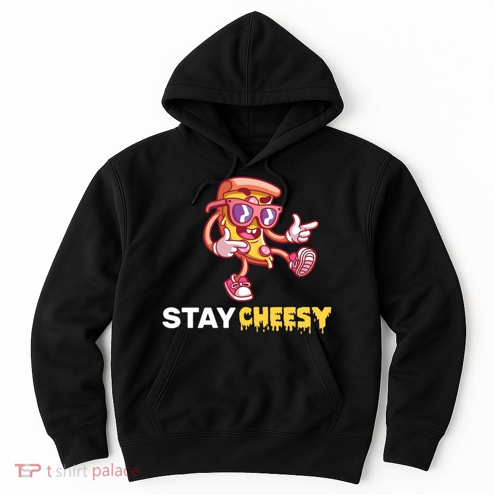 Stay Cheesy Pizza Hoodie