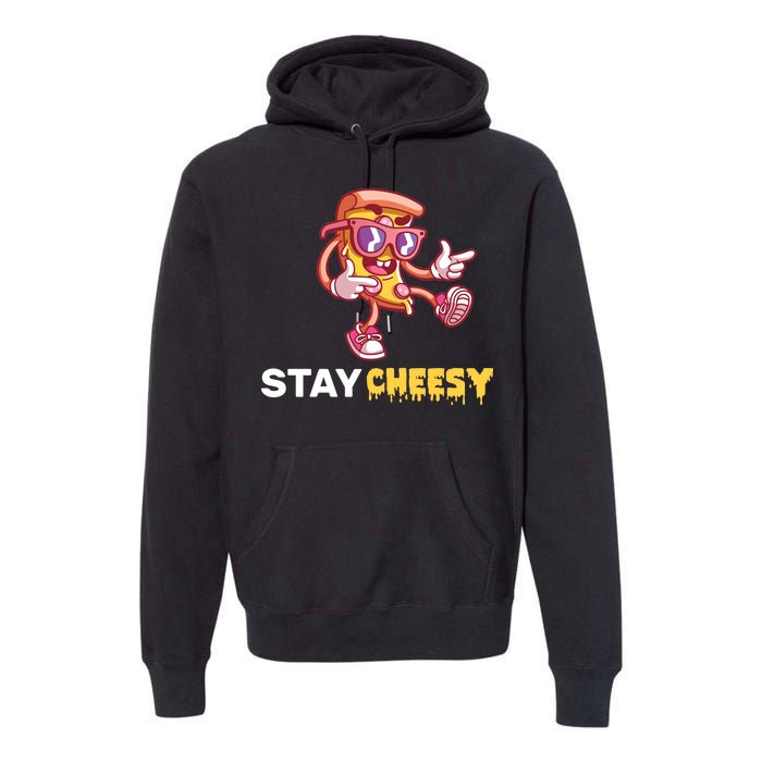 Stay Cheesy Pizza Premium Hoodie