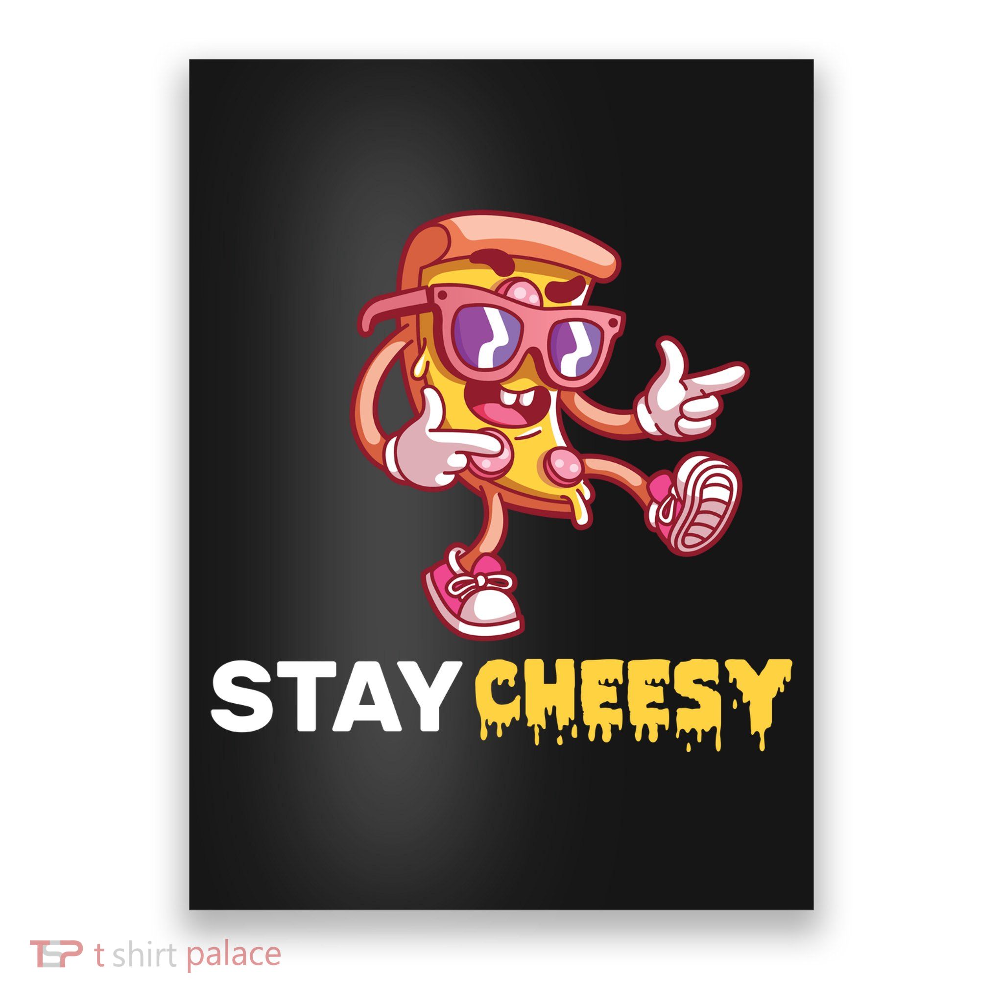 Stay Cheesy Pizza Poster
