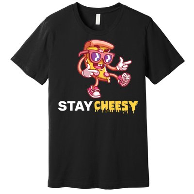 Stay Cheesy Pizza Premium T-Shirt