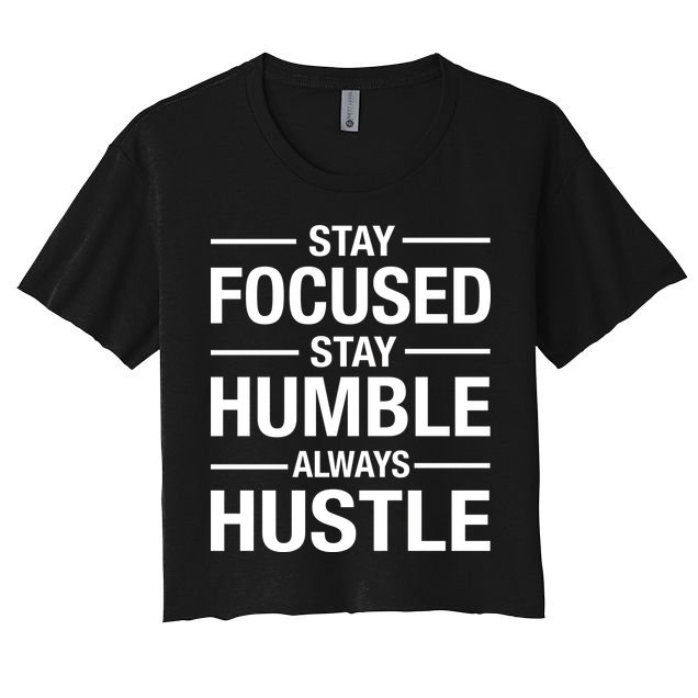 Stay Focused Humble Always Hustle Crop Top
