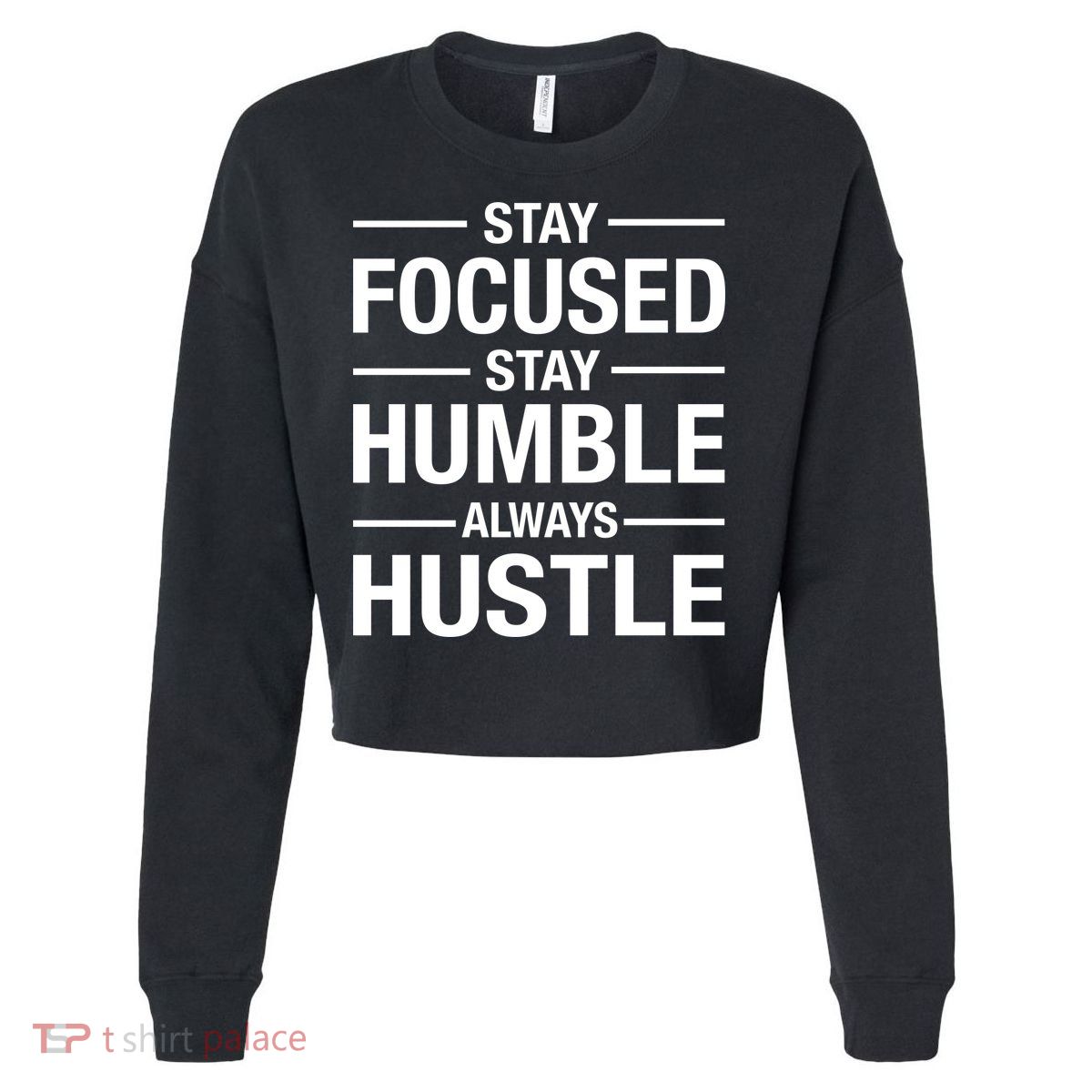 Stay Focused Humble Always Hustle Cropped Pullover Crew