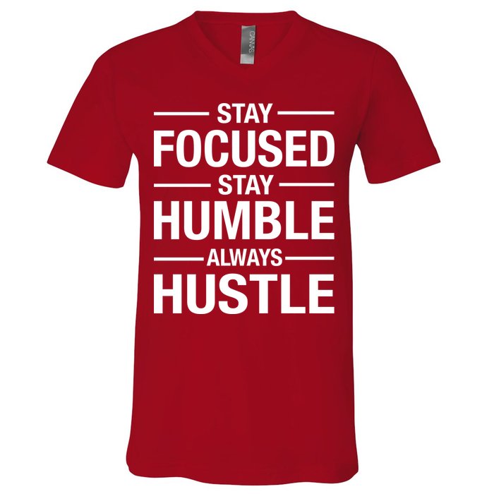 Stay Focused Humble Always Hustle V-Neck T-Shirt