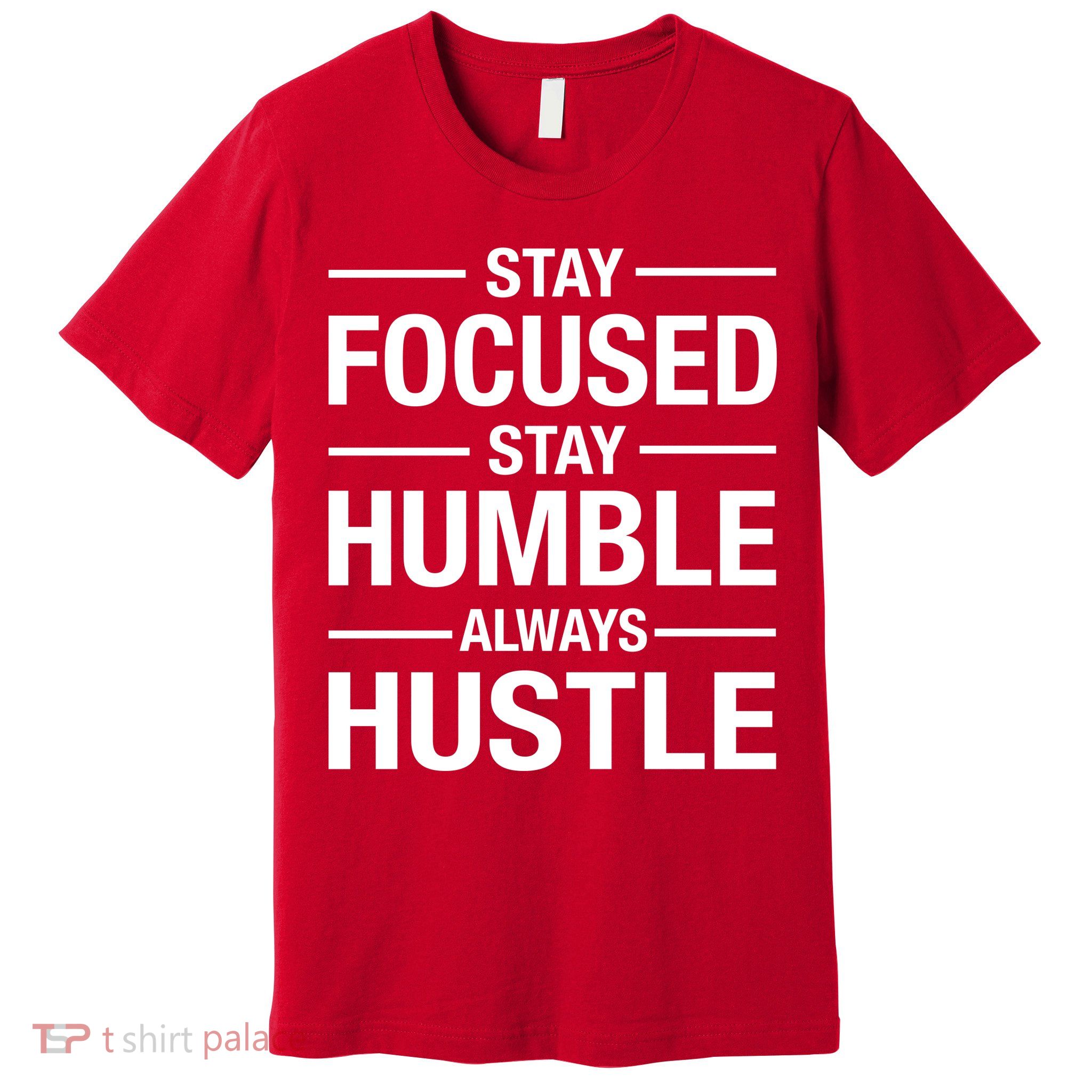 Stay Focused Humble Always Hustle Premium T-Shirt