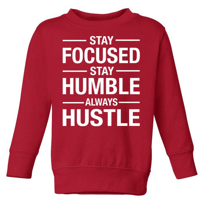 Stay Focused Humble Always Hustle Toddler Sweatshirt