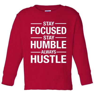 Stay Focused Humble Always Hustle Toddler Long Sleeve Shirt