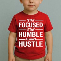 Stay Focused Humble Always Hustle Toddler T-Shirt