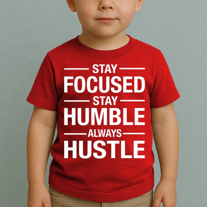 Stay Focused Humble Always Hustle Toddler T-Shirt