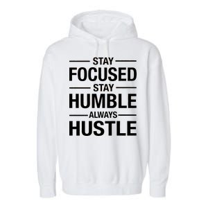 Stay Focused Humble Always Hustle Garment-Dyed Fleece Hoodie