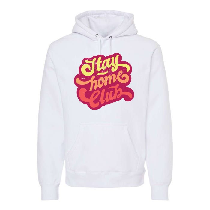 Stay Home Club Premium Hoodie