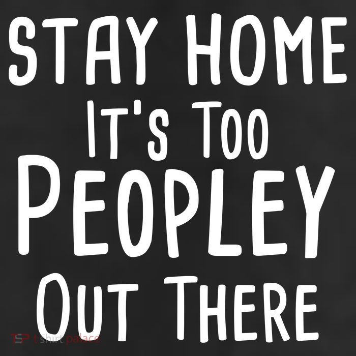 Stay Home It's Too Peopley Out There 11oz C Handle Ceramic Mug