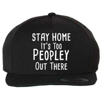 Stay Home It's Too Peopley Out There Wool Snapback Cap