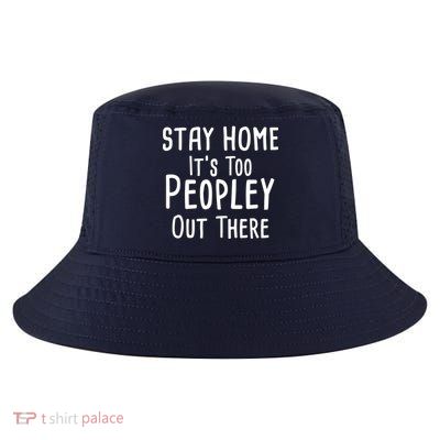 Stay Home It's Too Peopley Out There Cool Comfort Performance Bucket Hat