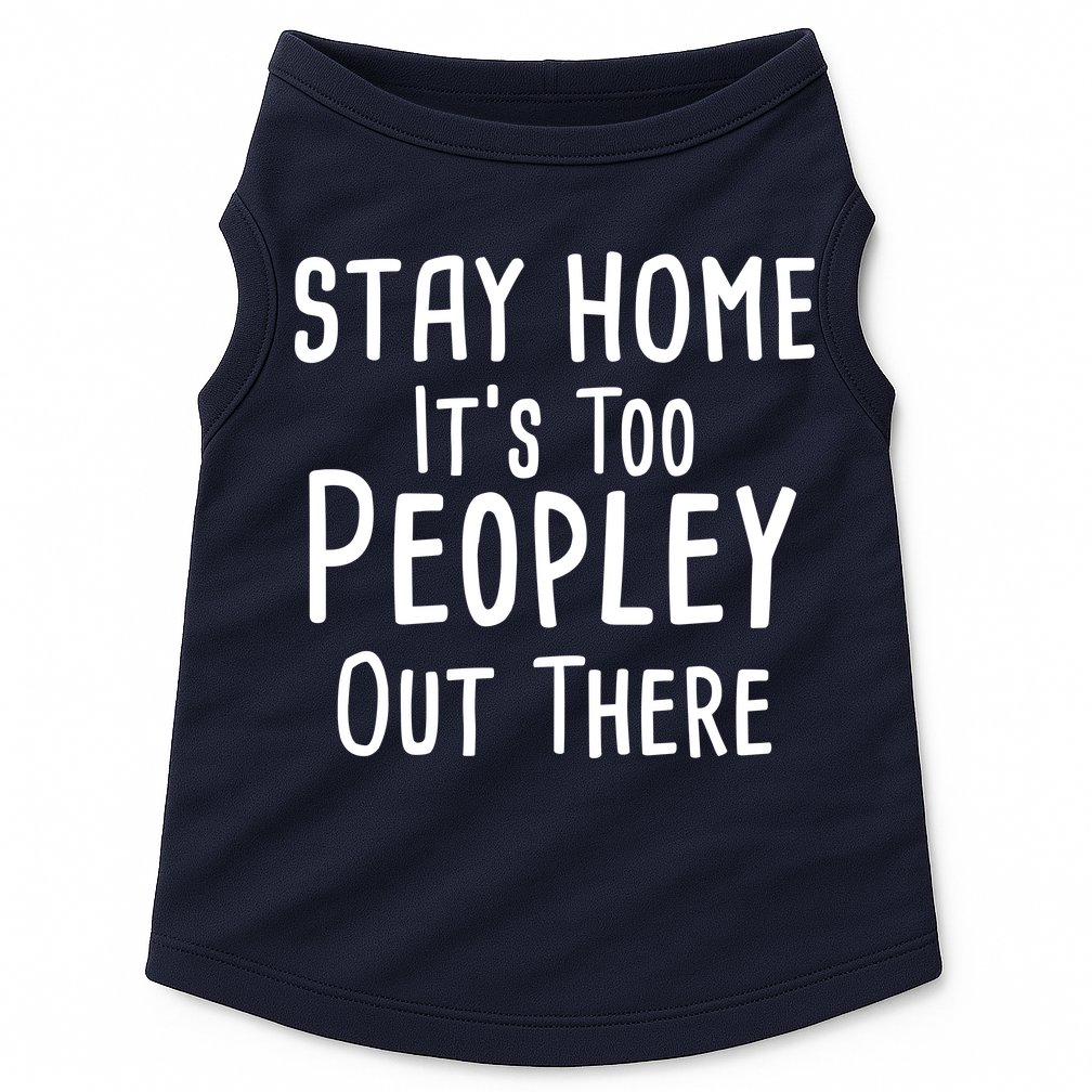 Stay Home It's Too Peopley Out There Doggie Tank