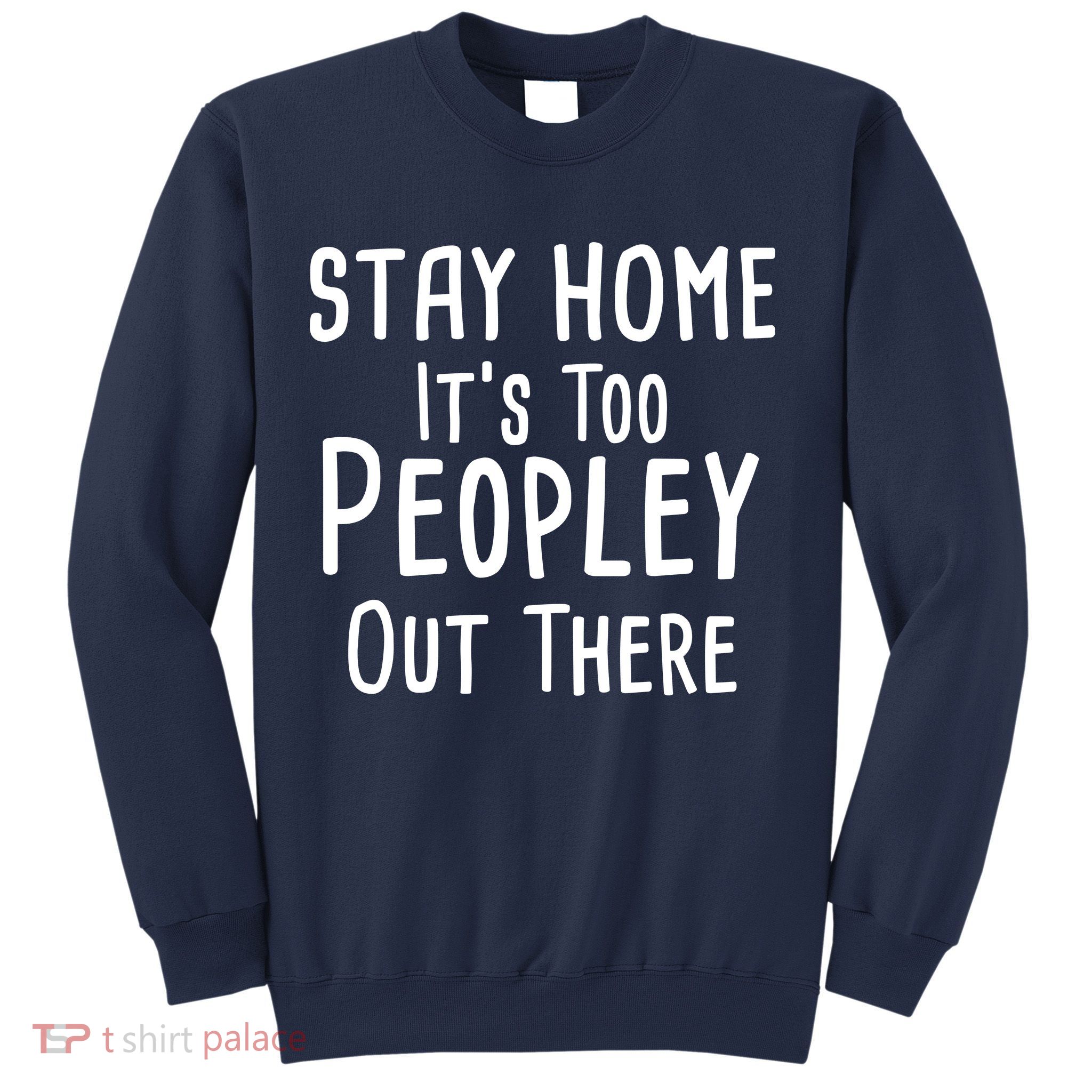 Stay Home It's Too Peopley Out There Sweatshirt