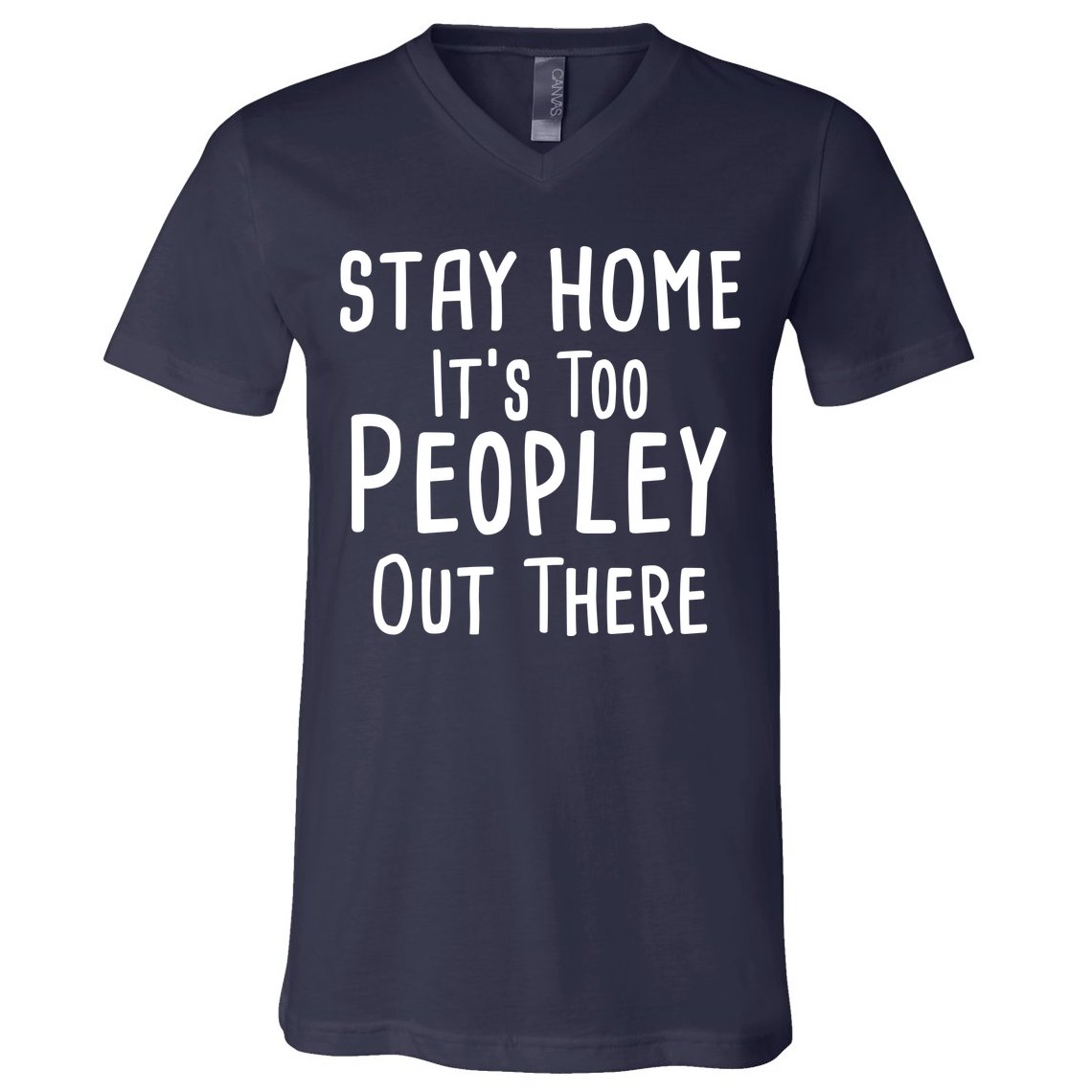 Stay Home It's Too Peopley Out There V-Neck T-Shirt