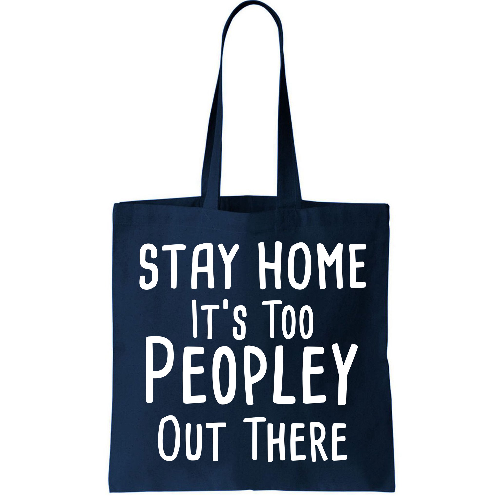 Stay Home It's Too Peopley Out There Bag