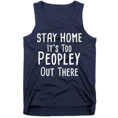 Stay Home It's Too Peopley Out There Tank Top