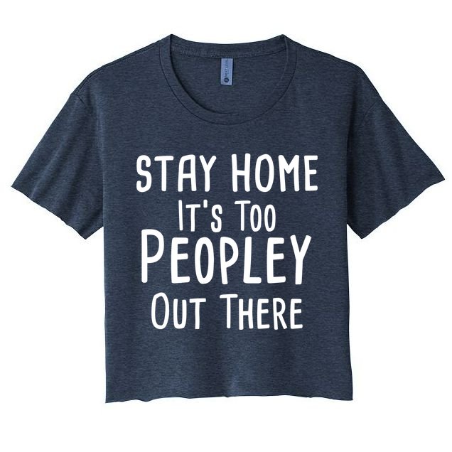 Stay Home It's Too Peopley Out There Crop Top