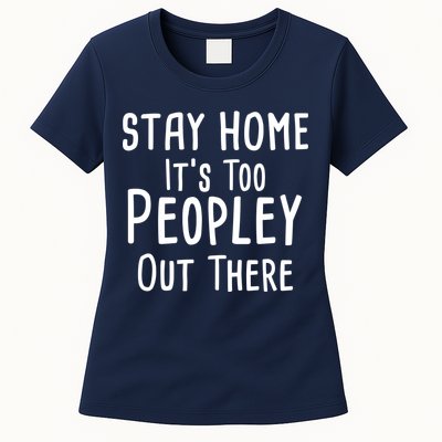 Stay Home It's Too Peopley Out There Womens T-Shirt