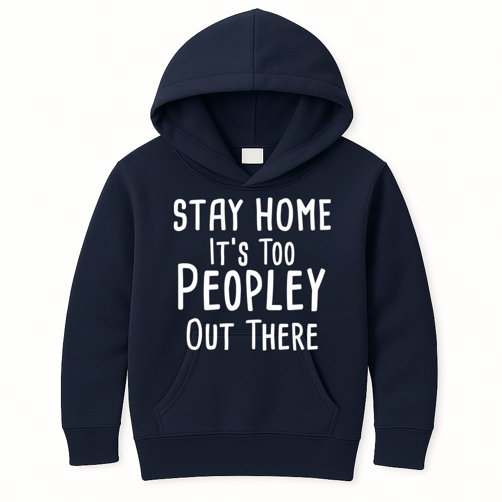 Stay Home It's Too Peopley Out There Kids Hoodie