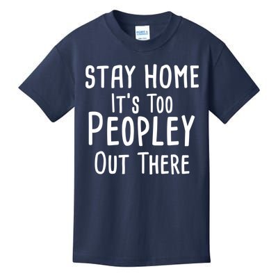 Stay Home It's Too Peopley Out There Kids T-Shirt