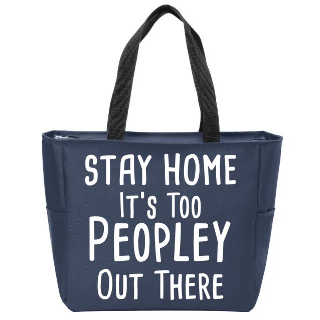 Stay Home It's Too Peopley Out There Zip Tote Bag