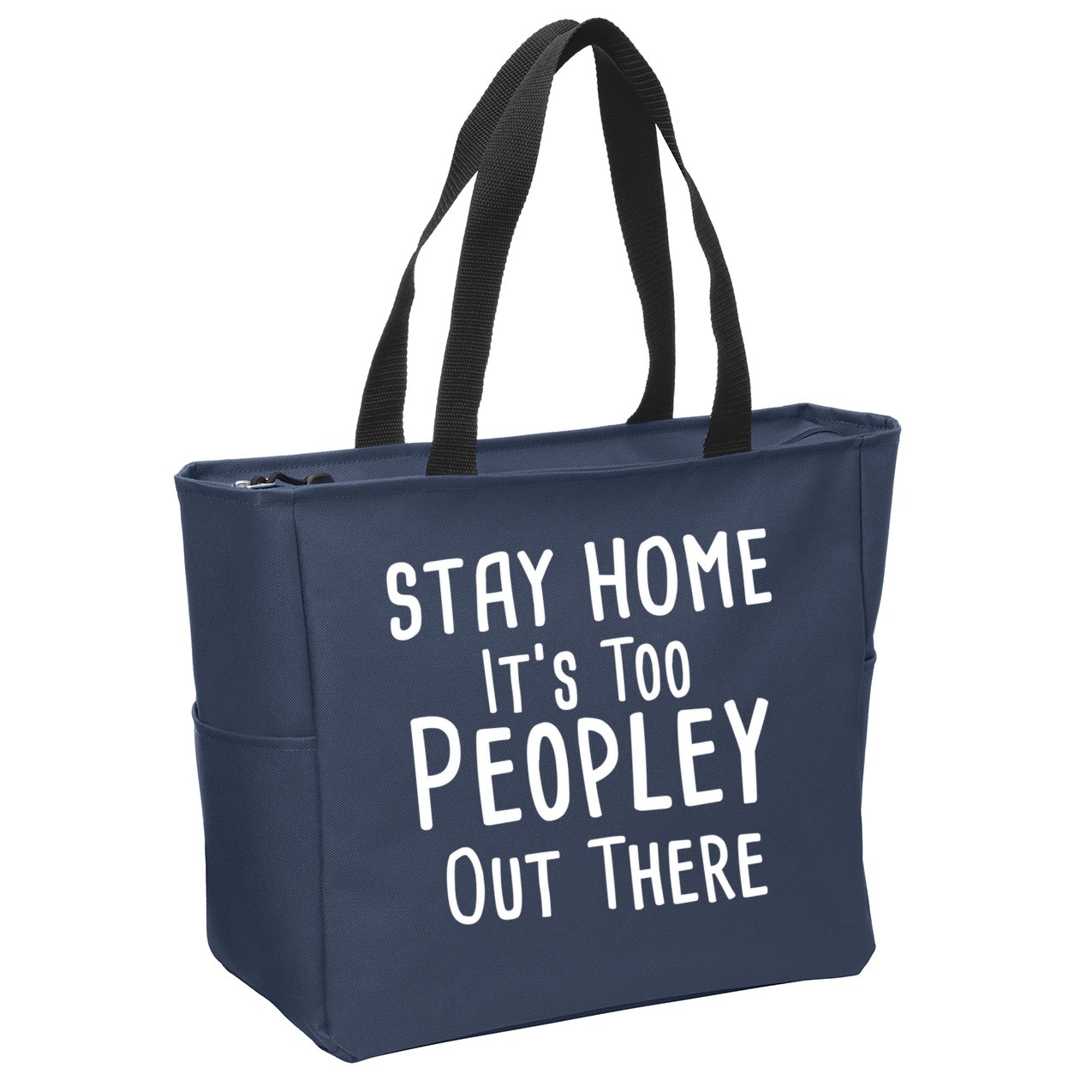 Stay Home It's Too Peopley Out There Zip Tote Bag