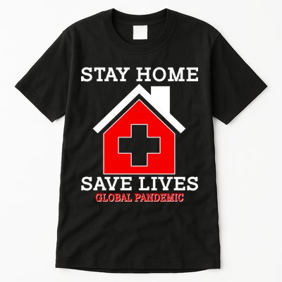 Stay Home Save Lives Global Pandemic Tall T-Shirt