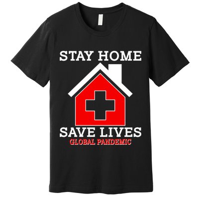 Stay Home Save Lives Global Pandemic Premium T-Shirt