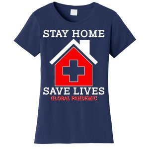 Stay Home Save Lives Global Pandemic Women's T-Shirt