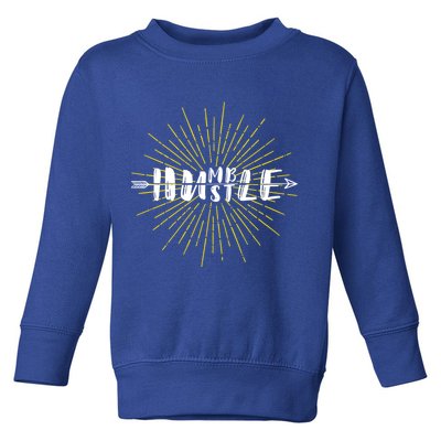 Stay Humble And Hustle  Toddler Sweatshirt