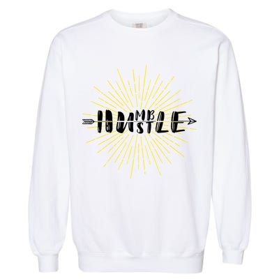 Stay Humble And Hustle  Garment-Dyed Sweatshirt