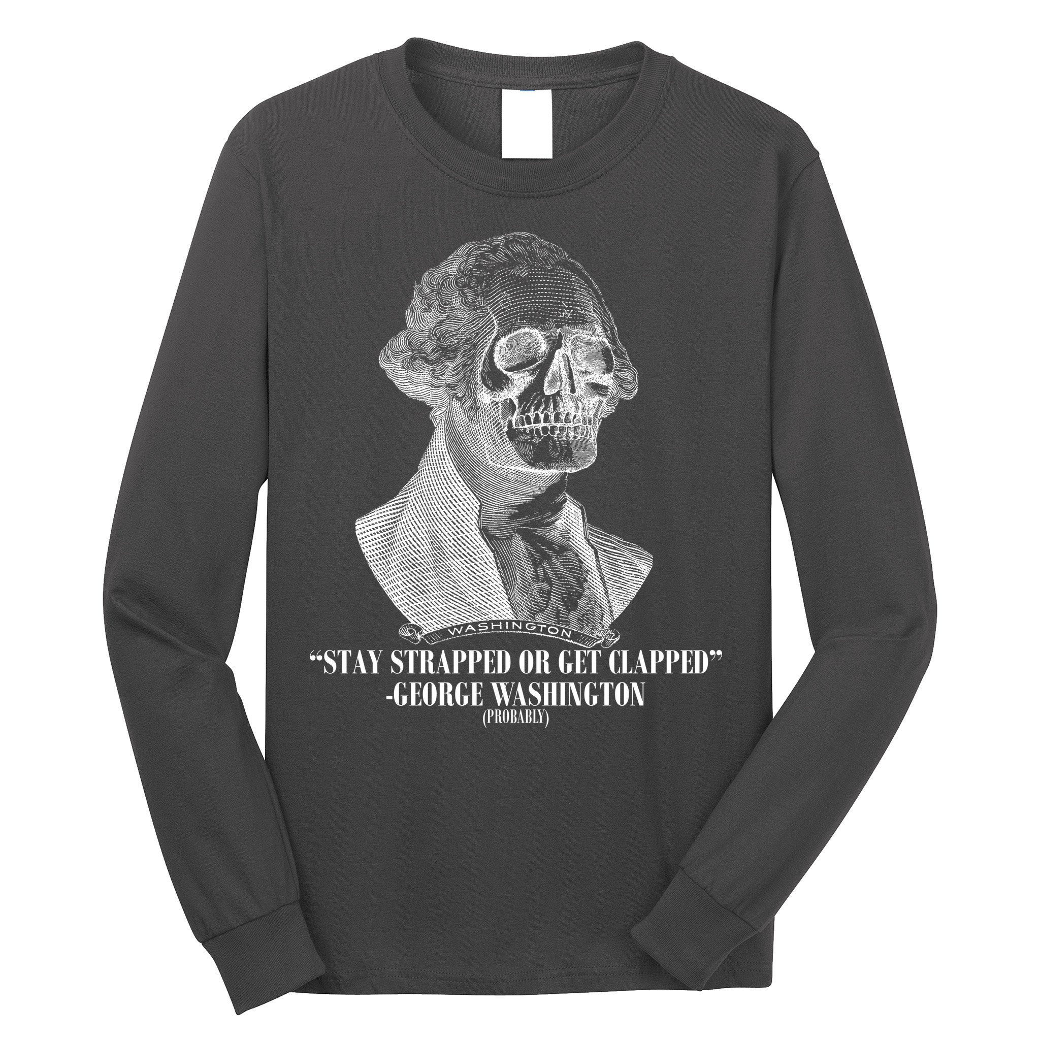 Stay Strapped or Get Clapped Long Sleeve Shirt