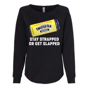 Stay Strapped Or Get Slapped Twisted Tea Funny Meme Womens California Wash Sweatshirt