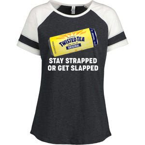 Stay Strapped Or Get Slapped Twisted Tea Funny Meme Enza Ladies Jersey Colorblock Tee