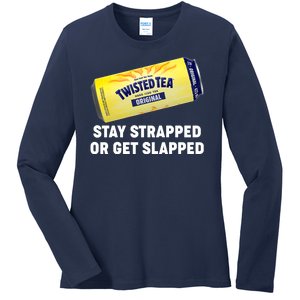 Stay Strapped Or Get Slapped Twisted Tea Funny Meme Ladies Long Sleeve Shirt