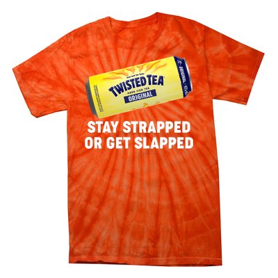 Stay Strapped Or Get Slapped Twisted Tea Funny Meme Tie-Dye T-Shirt