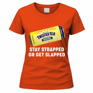 Stay Strapped Or Get Slapped Twisted Tea Funny Meme Women's T-Shirt