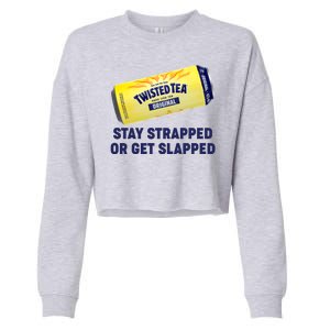 Stay Strapped Or Get Slapped Twisted Tea Funny Meme Cropped Pullover Crew