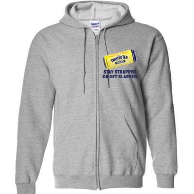 Stay Strapped Or Get Slapped Twisted Tea Funny Meme Full Zip Hoodie