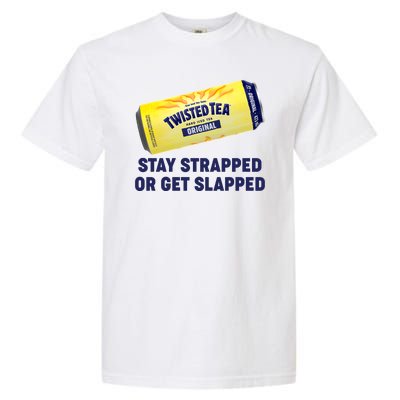 Stay Strapped Or Get Slapped Twisted Tea Funny Meme Garment-Dyed Heavyweight T-Shirt