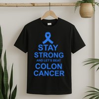 Stay Strong And Let's Beat Colon Cancer T-Shirt